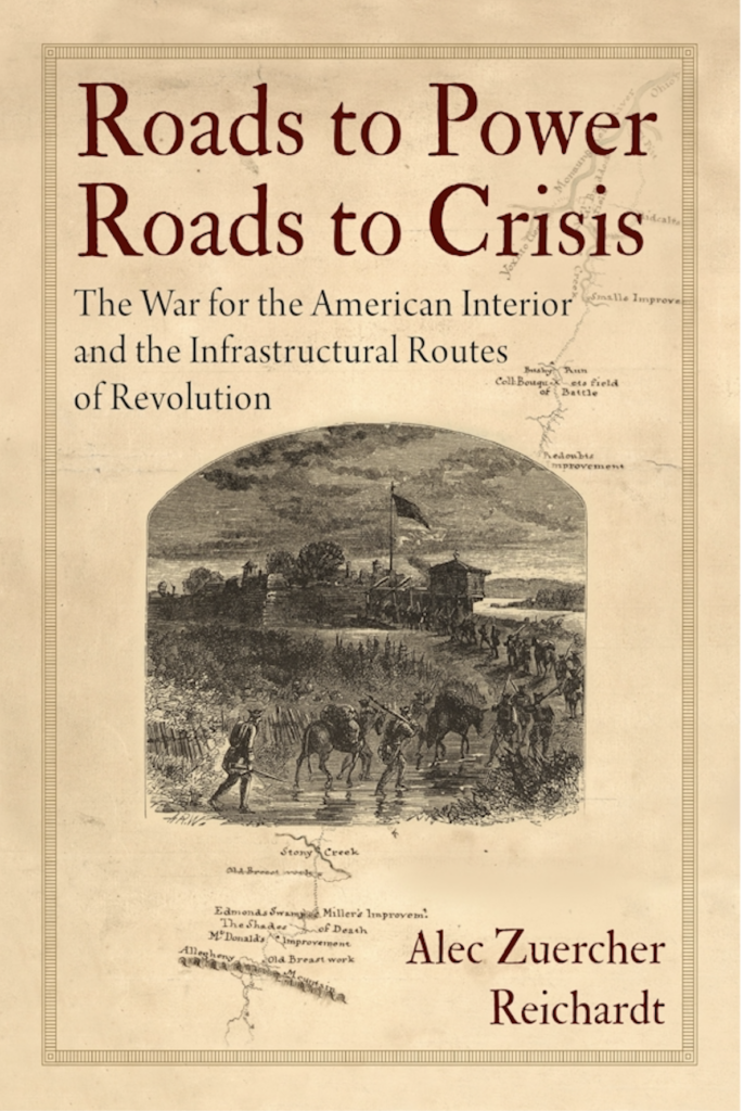 Book cover for Roads to Power, Roads to Crisis by Alec Zuercher Reichardt. The cover image is an engraving of soldiers on foot and on horseback outside a military fort.