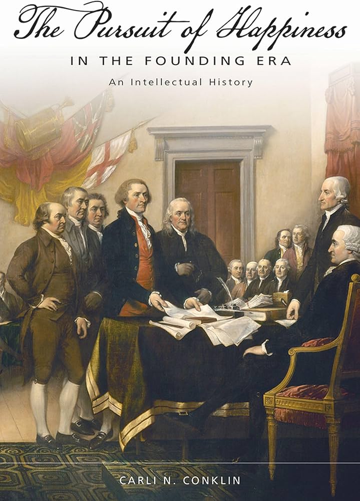 Book cover for The Pursuit of Happiness in the Founding Era: An Intellectual History by Carli N. Conklin. The image is a painting of the founding fathers signing the Declaration of Independence.